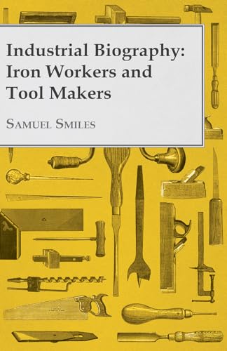Industrial Biography - Iron Workers and Tool Makers