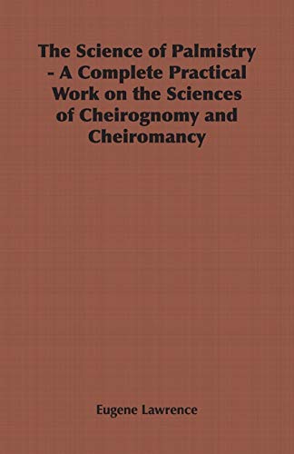 The Science of Palmistry - A Complete Practical Work on the Sciences of Cheirognomy and Cheiromancy