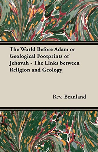 The World Before Adam or Geological Footprints of Jehovah - The Links Between Religion and Geology