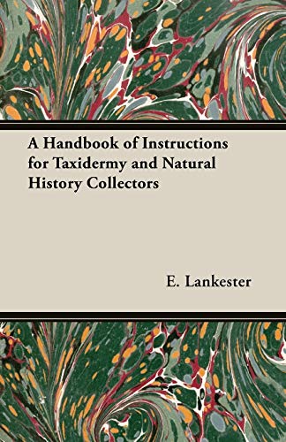 A Handbook of Instructions for Taxidermy and Natural History Collectors