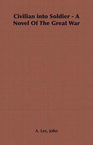 Civilian Into Soldier - A Novel of the Great War