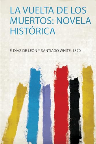 La Vuelta De Los Muertos: Novela Histórica