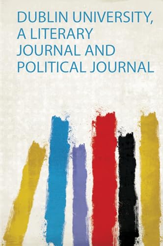 Dublin University, a Literary Journal and Political Journal