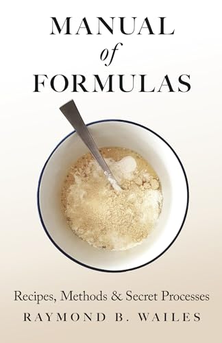 Manual of Formulas - Recipes, Methods & Secret Processes