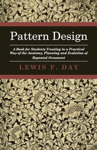 Pattern Design - A Book for Students Treating in a Practical Way of the Anatomy - Planning & Evolution of Repeated Ornament
