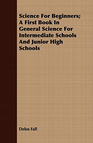 Science For Beginners; A First Book In General Science For Intermediate Schools And Junior High Schools