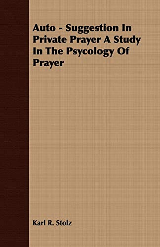 Auto - Suggestion In Private Prayer A Study In The Psycology Of Prayer