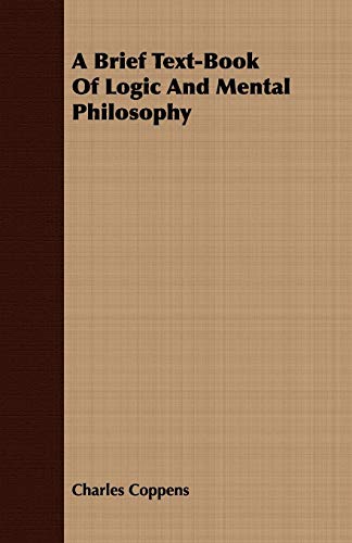 A Brief Text-Book Of Logic And Mental Philosophy