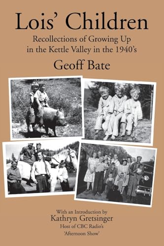Lois' Children, Recollections of Growing Up in the Kettle Valley in the 1940's