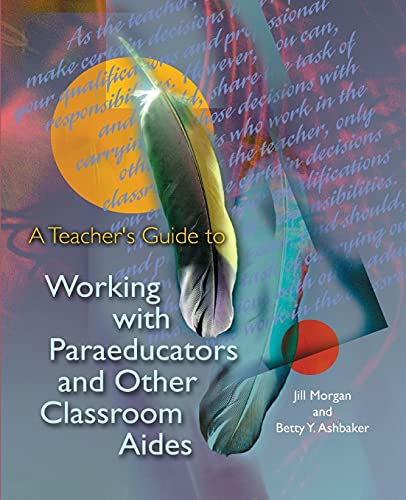 A Teacher's Guide to Working with Paraeducators and Other Classroom Aides