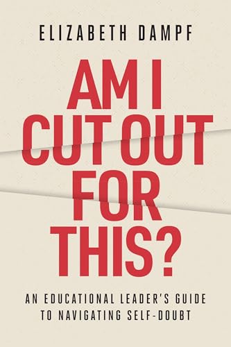 Am I Cut Out for This? An Educational Leader's Guide to Navigating Self-Doubt