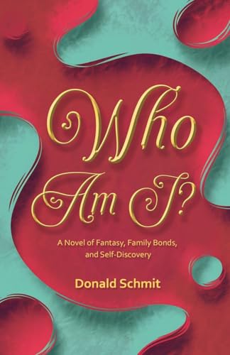 Who Am I?  A Novel of Fantasy, Family Bonds, and Self-Discovery
