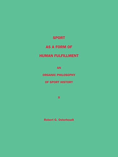 Sport as a Form of Human Fulfillment <Br> an Organic Philosophy of Sport History <Br> Volume 2
