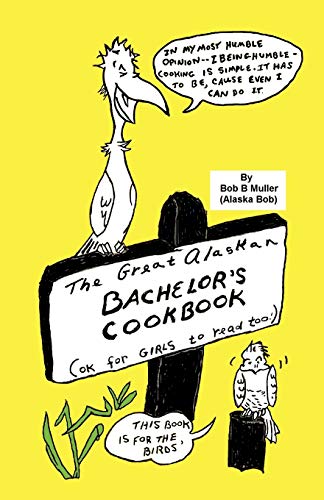 The Great Alaskan Bachelor's Cookbook