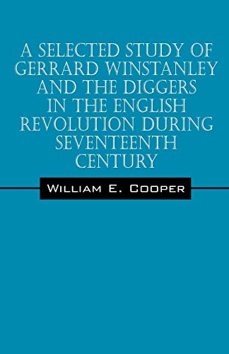 A Selected Study of Gerrard Winstanley and the Diggers in the English Revolution During Seventeenth Century
