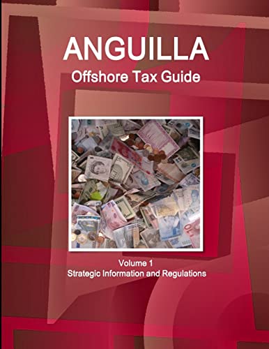 Anguilla Offshore Tax Guide Volume 1 Strategic Information and Regulations
