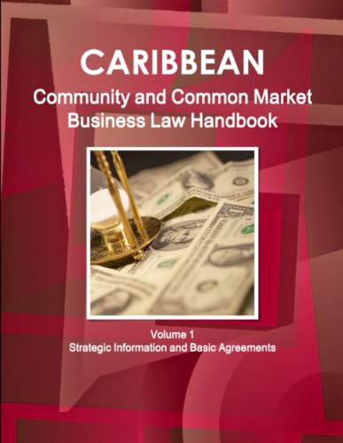Caribbean Community and Common Market Business Law Handbook Volume 1 Strategic Information and Basic Agreements
