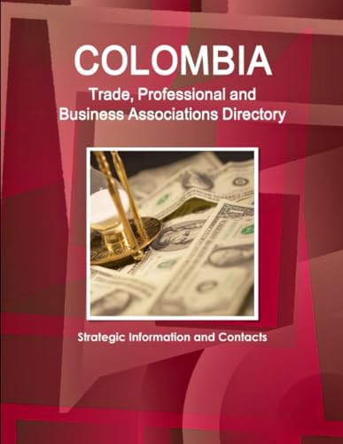 Colombia Trade, Professional and Business Associations Directory - Strategic Information and Contacts