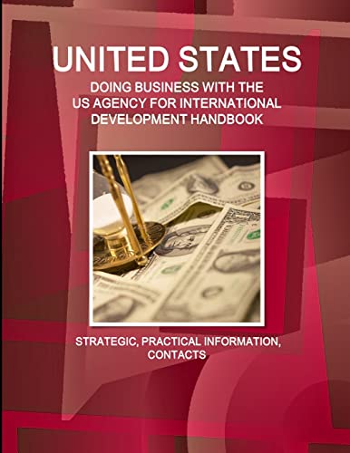 UNITED STATES - DOING BUSINESS WITH THE US AGENCY FOR INTERNATIONAL DEVELOPMENT HANDBOOK STRATEGIC, PRACTICAL INFORMATION, CONTACTS