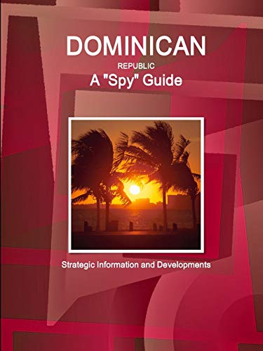 Dominican Republic A 'Spy' Guide - Strategic Information and Developments