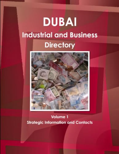 Dubai Industrial and Business Directory Volume 1 Strategic Information and Contacts