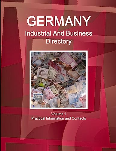 Germany Industrial And Business Directory Volume 1 Practical Information and Contacts