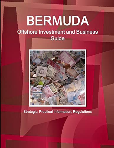 Bermuda Offshore Investment and Business Guide - Strategic, Practical Information, Regulations