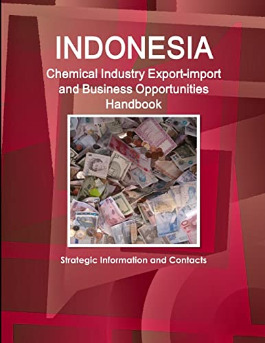 Indonesia Chemical Industry Export-import And Business Opportunities Handbook - Strategic Information and Contacts