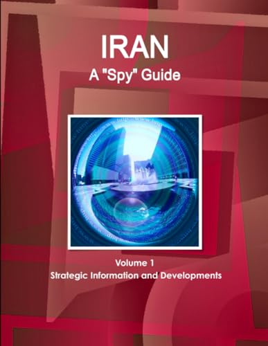 Iran A 'Spy' Guide Volume 1 Strategic Information and Developments