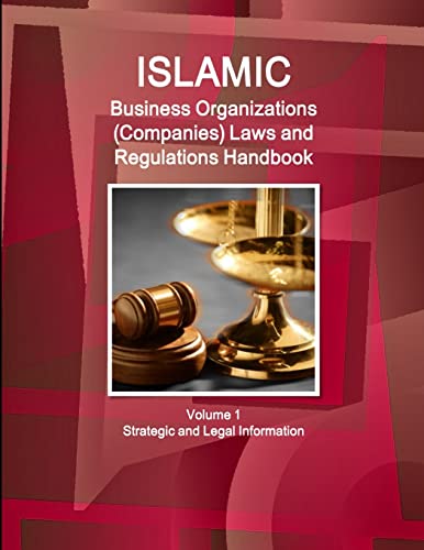 Islamic Business Organizations (Companies) Laws and Regulations Handbook  Volume 1 Strategic and Legal Information