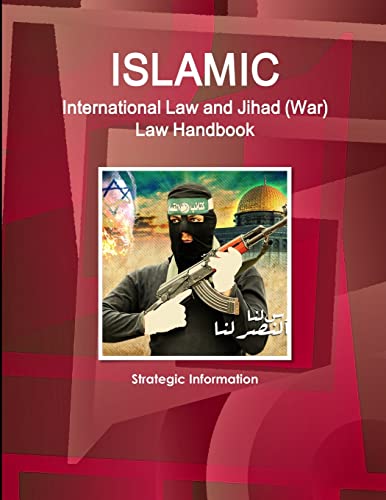 Islamic International Law and Jihad (War) Law Handbook - Strategic Information