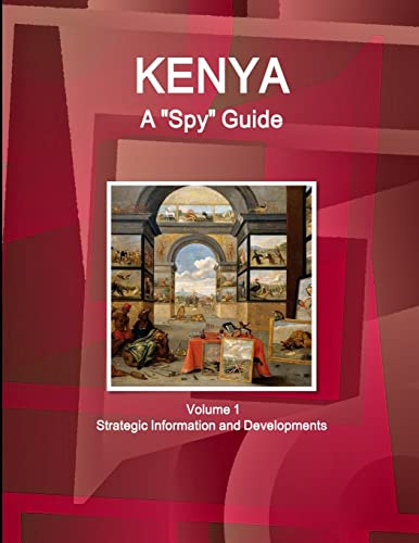 Kenya A 'Spy' Guide Volume 1 Strategic Information and Developments
