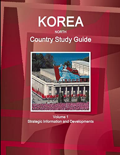 Korea North Country Study Guide Volume 1 Strategic Information and Developments