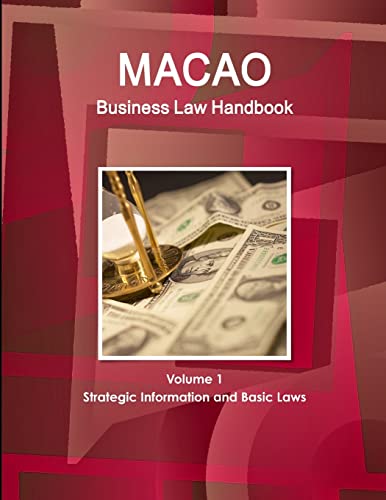 Macao Business Law Handbook Volume 1 Strategic Information and Basic Laws