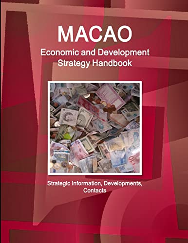Macao Economic and Development Strategy Handbook - Strategic Information, Developments, Contacts