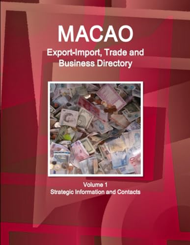 Macao Export-Import, Trade and Business Directory Volume 1 Strategic Information and Contacts