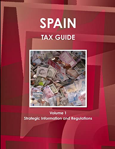 Spain Tax Guide Volume 1 Strategic Information and Regulations