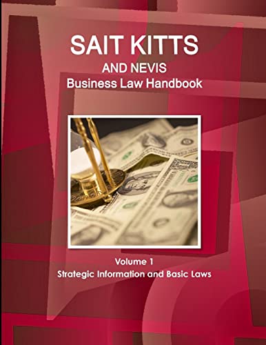 St. Kitts and Nevis Business Law Handbook Volume 1 Strategic Information and Basic Laws