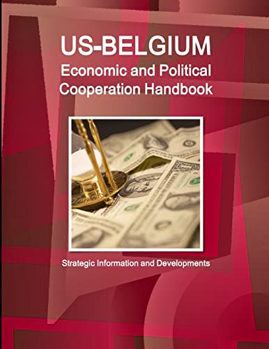 US-Belgium Economic and Political Cooperation Handbook - Strategic Information and Developments