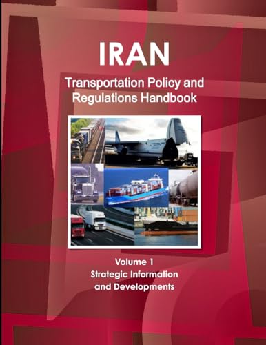 Iran Transportation Policy and Regulations Handbook Volume 1 Strategic Information and Developments