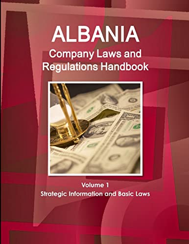 Albania Company Laws and Regulations Handbook Volume 1 Strategic Information and Basic Laws