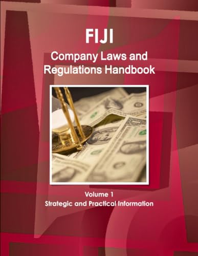 Fiji Company Laws and Regulations Handbook Volume 1 Strategic and Practical Information