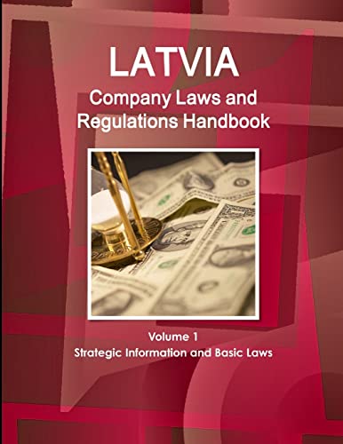 Latvia Company Laws and Regulations Handbook Volume 1 Strategic Information and Basic Laws
