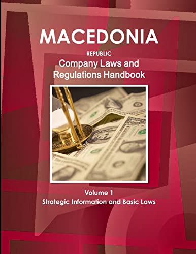 Macedonia, Republic Company Laws and Regulations Handbook Volume 1 Strategic Information and Basic Laws