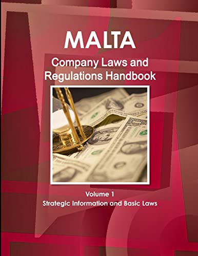Malta Company Laws and Regulations Handbook Volume 1 Strategic Information and Basic Laws