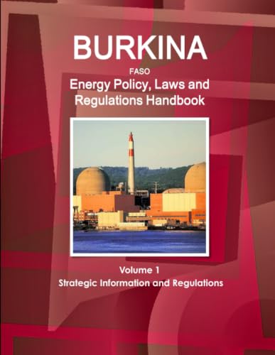 Burkina Faso  Energy Policy, Laws and Regulations Handbook Volume 1 Strategic Information and Regulations