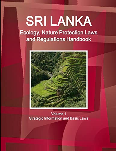Sri Lanka Ecology, Nature Protection Laws and Regulations Handbook Volume 1 Strategic Information and Basic Laws