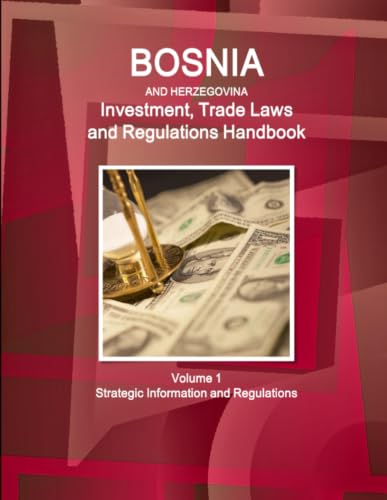 Bosnia and HerzegovinaBosnia and Herzegovina Investment, Trade Laws and Regulations Handbook Volume 1 Strategic Information and Regulations