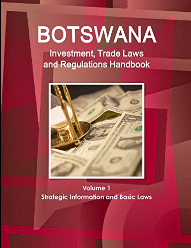 Botswana Investment, Trade Laws and Regulations Handbook Volume 1 Strategic Information and Basic Laws