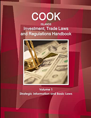 Cook Islands  Investment, Trade Laws and Regulations Handbook Volume 1 Strategic Information and Basic Laws